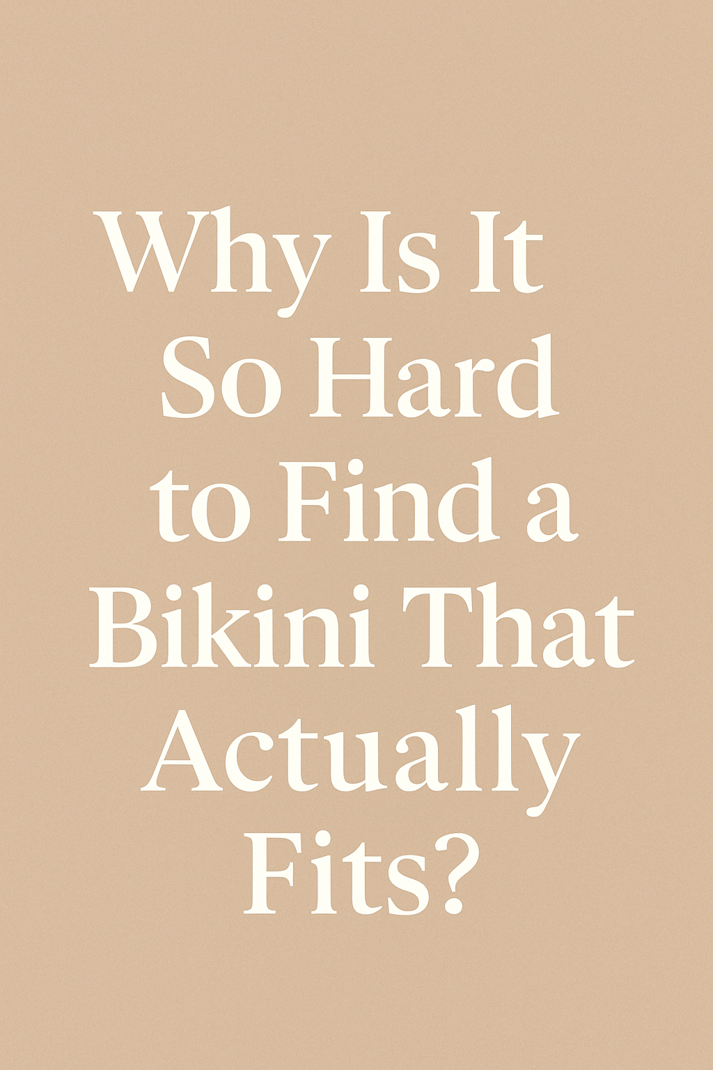 Why Is It So Hard to Find a Bikini That Actually Fits?